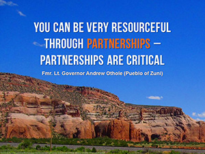 Sky image with "You can be very resourceful through partnershops- partnerships are critical - fmr. Lt. Governor Andrew Othole (Pueblo of Zuni)"